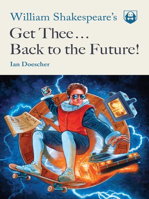 cover image of William Shakespeare's Get Thee Back to the Future!
